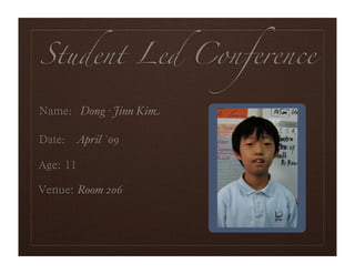 Student Led Conference

  : Dong - Jinn Kim

 : April `09

                      Portrait
   Room 206
 