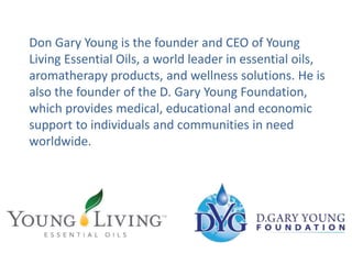 Gary Young grew up in the mountains of Idaho and the Canadian
wilderness, where he learned about nature’s power at a young...