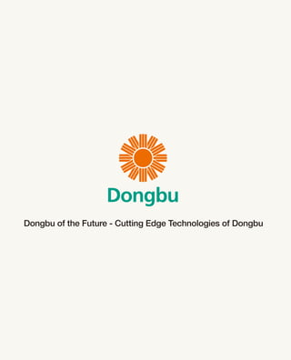 Dongbu of the Future - Cutting Edge Technologies of Dongbu
 