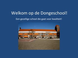Welkom op de Dongeschool! Een gezellige school die gaat voor kwaliteit! 
