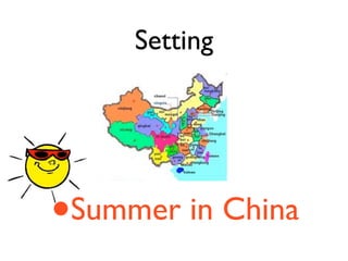Setting




•   Summer in China
 
