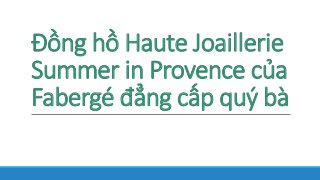 Đồng hồ Haute Joaillerie
Summer in Provence của
Fabergé đẳng cấp quý bà
 