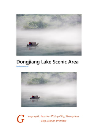 G
Dongjiang Lake Scenic Area
eographic location:Zixing City, Zhangzhou
City, Hunan Province
hanjourney.com
 