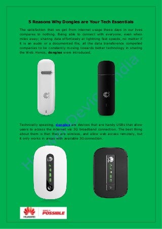 5 Reasons Why Dongles are Your Tech Essentials
The satisfaction that we get from internet usage these days in our lives
co...