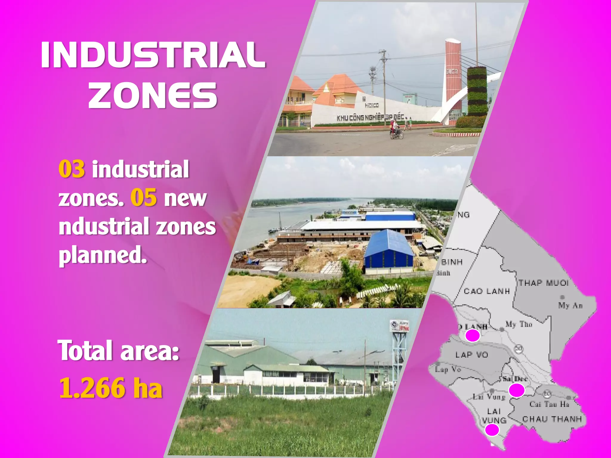 INDUSTRIAL
ZONES
03 industrial
zones. 05 new
ndustrial zones
planned.
Total area:
1.266 ha
 