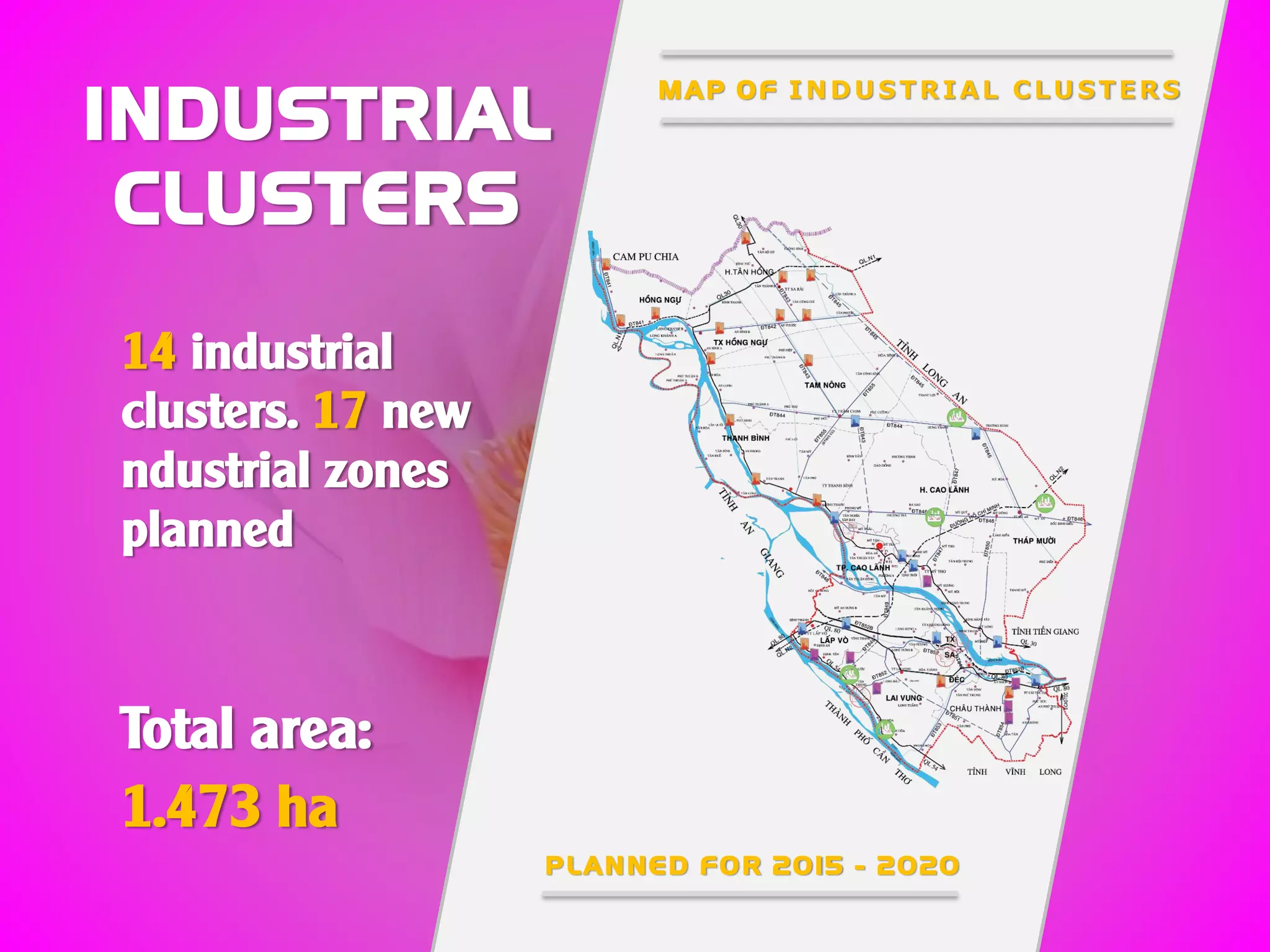 INDUSTRIAL
CLUSTERS
14 industrial
clusters. 17 new
ndustrial zones
planned
Total area:
1.473 ha
M A P O F INDUSTRIAL CLUSTERS
P L ANNED F O R 20 15 - 2020
 