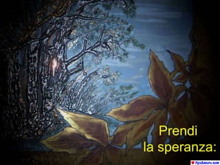 Prendi  la speranza: 