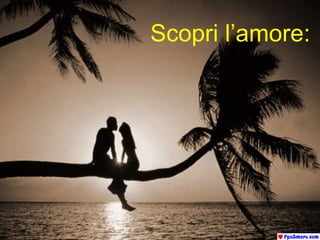 Scopri l’amore: 