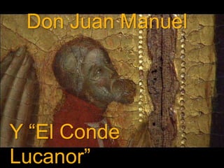 Don Juan Manuel




Y “El Conde
Lucanor”
 