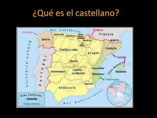 ¿Qué es el castellano?C
 