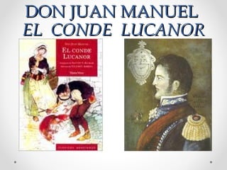DON JUAN MANUELDON JUAN MANUEL
EL CONDE LUCANOREL CONDE LUCANOR
 