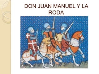 DON JUAN MANUEL Y LA
       RODA
 