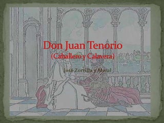 Don Juan Tenorio(Caballero y Calavera) José Zorrilla y Moral 