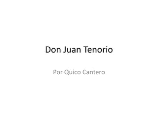 Don Juan Tenorio

 Por Quico Cantero
 