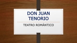 DON JUAN
TENORIO
TEATRO ROMÁNTICO
 