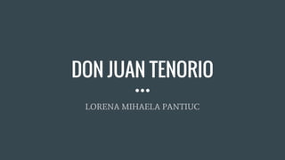 DON JUAN TENORIO
LORENA MIHAELA PANTIUC
 