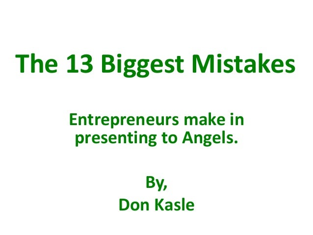 The 13 Mistakes Entrepreneurs Make In Presenting To Angels - 
