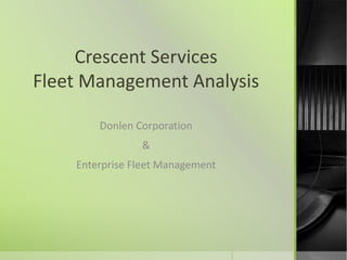 Crescent Services
Fleet Management Analysis

        Donlen Corporation
                &
    Enterprise Fleet Management
 