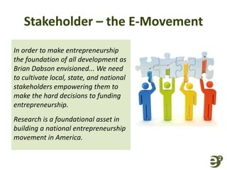 Stakeholder – the E-Movement
In order to make entrepreneurship
the foundation of all development as
Brian Dabson envisione...
