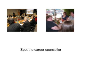 Spot the career counsellor
 