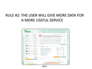 RULE #2: THE USER WILL GIVE MORE DATA FOR
A MORE USEFUL SERVICE

Mint

 