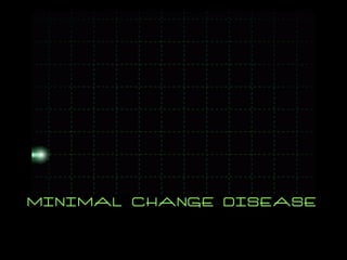 MINIMAL CHANGE DISEASE 