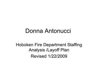 Donna Antonucci  Hoboken Fire Department Staffing Analysis /Layoff Plan Revised 1/22/2009 