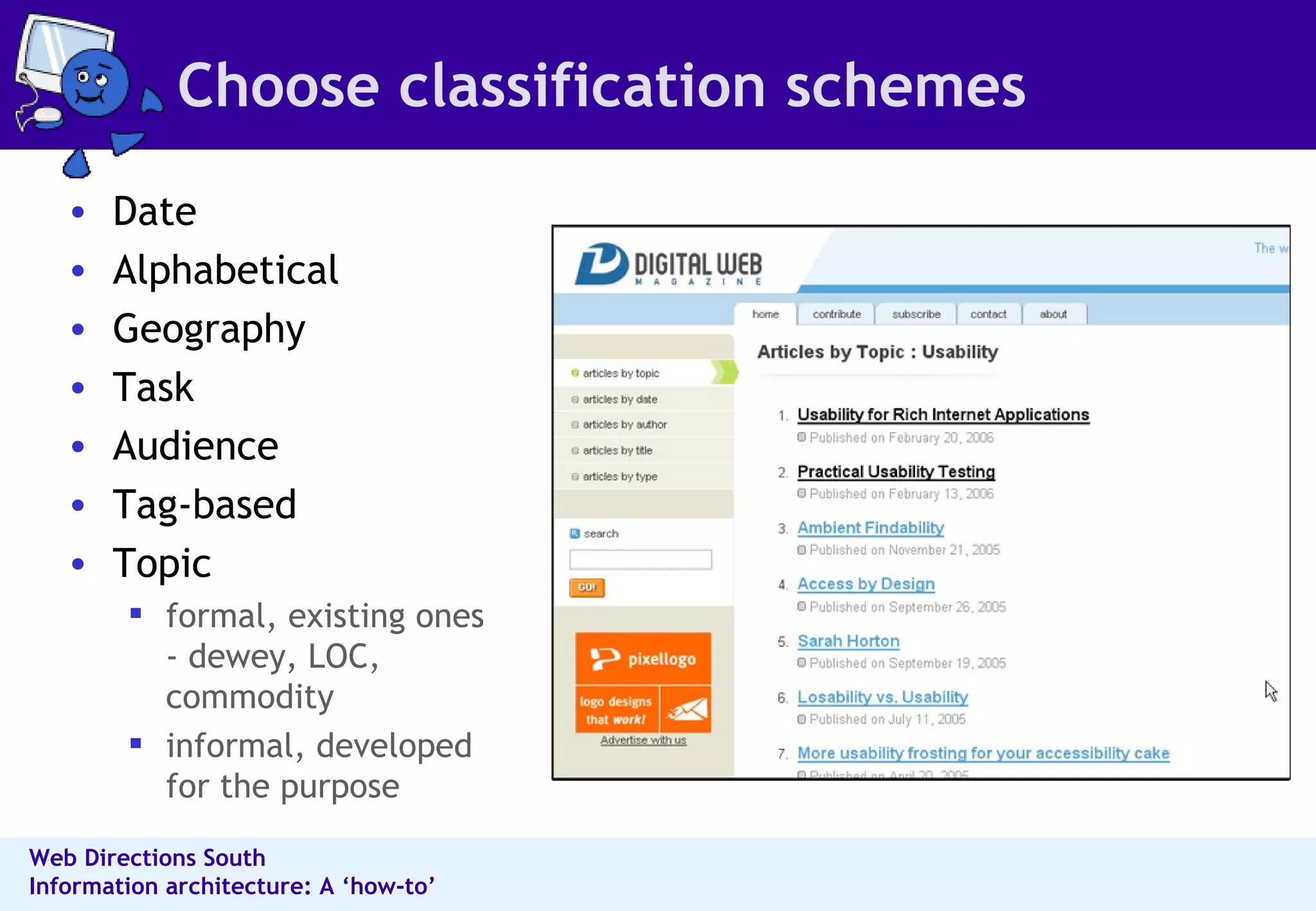 Choose classification schemes Date  Alphabetical  Geography  Task  Audience Tag-based Topic  formal, existing ones - dewey, LOC, commodity informal, developed for the purpose 