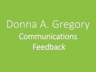 Donna A. Gregory
Communications
Feedback
 