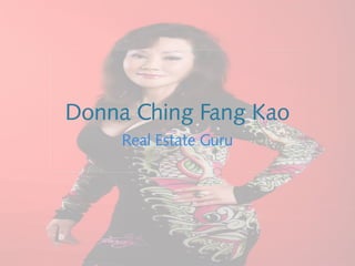 Donna Ching Fang Kao
Real Estate Guru
 