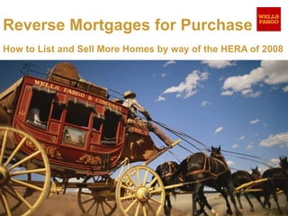 Reverse Mortgages for Purchase How to List and Sell More Homes by way of the HERA of 2008 