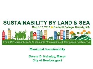 Municipal Sustainability
Donna D. Holaday, Mayor
City of Newburyport
 