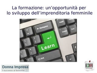 La formazione: un’opportunità per  lo sviluppo dell’imprenditoria femminile 