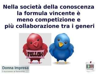 Nella società della conoscenza la formula vincente è  meno competizione e più collaborazione tra i generi 