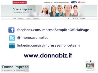 facebook.com/ImpresaSempliceOfficialPage @impresasemplice linkedin.com/in/impresasempliceteam www.donnabiz.it 
