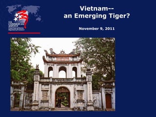 Vietnam--
an Emerging Tiger?
    November 9, 2011
 