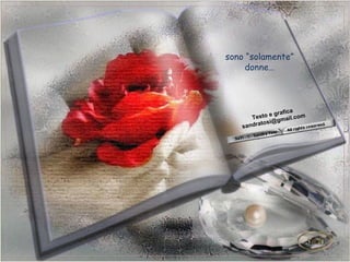 sono “solamente”
     donne… tale
       Rispet
         onorale
            amale
                        i mai
            hiedert
   e non c rché
          ilope rafica re
                   ail lo m
              eg
       Test
             lo@gmva.
             si ro
                       co
    sand
       dralo
         et
 