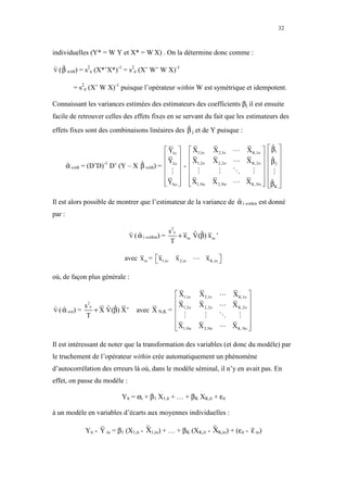 32



individuelles (Y* = W Y et X* = W X) . On la détermine donc comme :

V ( β with) = s ε (X*’X*) = s ε (X’ W’ W X)
ˆ ˆ            2         -1  2             -1



          = s2ε (X’ W X)-1 puisque l’opérateur within W est symétrique et idempotent.

Connaissant les variances estimées des estimateurs des coefficients βj il est ensuite
facile de retrouver celles des effets fixes en se servant du fait que les estimateurs des
effets fixes sont des combinaisons linéaires des β j et de Y puisque :
                                                 ˆ


                                            Y1o   X1,1o                              X 2,1o   ⋯ X K,1o     β1 
                                                                                                                ˆ
                                                                                                           
                                            Y2o  -  X1,2o                            X 2,2o   ⋯ X K,2o     β2 
                                                                                                                ˆ
        α with = (D’D) D’ (Y – X β with) =
        ˆ             -1         ˆ
                                                                                                              ⋮ 
                                            ⋮   ⋮                                       ⋮     ⋱   ⋮ 
                                                                                                           
                                            YNo   X1,No
                                                                                     X 2,No   ⋯ X K,No 
                                                                                                             β 
                                                                                                                ˆ
                                                                                                               K

Il est alors possible de montrer que l’estimateur de la variance de α i within est donné
                                                                    ˆ
par :
                                                              2
                                                          s       ε
                                        V ( α i within) =
                                        ˆ ˆ                           + x io V(β) x io '
                                                                             ˆ ˆ
                                                          T

                                   avec x io =  x1,io
                                                                     x 2,io ⋯ x K,io 
                                                                                      

où, de façon plus générale :

                                                         X1,1o                X 2,1o      ⋯ X K,1o 
                                                                                                   
             s   2
                                                          X                    X 2,2o      ⋯ X K,2o 
                                           avec X N,K =  1,2o
                     ε
V ( α wit) =
ˆ ˆ                      + X V(β) X '
                             ˆ ˆ
               T                                         ⋮                      ⋮         ⋱   ⋮ 
                                                                                                   
                                                         X1,No
                                                                              X 2,No      ⋯ X K,No 
                                                                                                    

Il est intéressant de noter que la transformation des variables (et donc du modèle) par
le truchement de l’opérateur within crée automatiquement un phénomène
d’autocorrélation des erreurs là où, dans le modèle séminal, il n’y en avait pas. En
effet, on passe du modèle :

                                  Yit = αi + β1 X1,it + … + βK XK,it + εit

à un modèle en variables d’écarts aux moyennes individuelles :

               Yit - Y io = β1 (X1,it - X1,io) + … + βK (XK,it - XK,io) + (εit - ε io)
 