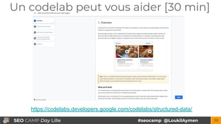 #seocamp @LoukilAymenSEO CAMP Day Lille 39
Un codelab peut vous aider [30 min]
https://codelabs.developers.google.com/code...