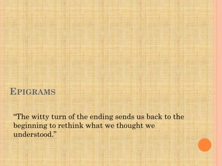 EPIGRAMS
“The witty turn of the ending sends us back to the
beginning to rethink what we thought we
understood.”

 