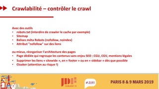 Crawlabilité – contrôler le crawl
Avec des outils
• robots.txt (interdire de crawler le cache par exemple)
• Sitemap
• Bal...