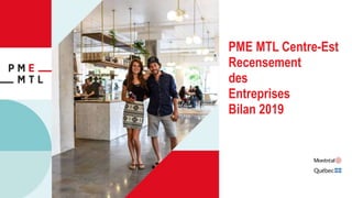PME MTL Centre-Est
Recensement
des
Entreprises
Bilan 2019
 