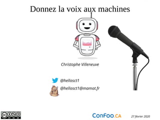Donnez la voix aux machines
@hellosct1
@hellosct1@mamot.fr
Christophe Villeneuve
27 février 2020
 