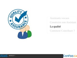 - @hellosct1 –
Assistants vocaux
Construire son Assistant
La qualité
Comment Contribuer ?
 