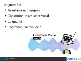 - @hellosct1 –
Aujourd’hui
●
Assistants numériques
●
Construire un assistant vocal
●
La qualité
●
Comment Contribuer ?
 