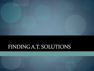FINDING A.T. SOLUTIONS

 