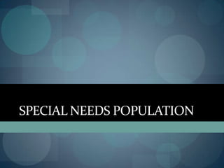 SPECIAL NEEDS POPULATION

 