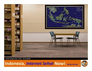 Indonesia, Indonesia, Internet Internet SehatSehat Now! Now! ((HealtyHealty InternetInternet))
 