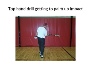 Top hand drill getting to palm up impact
 