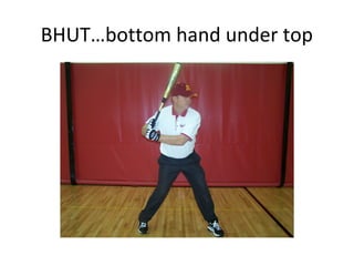 BHUT…bottom hand under top
 